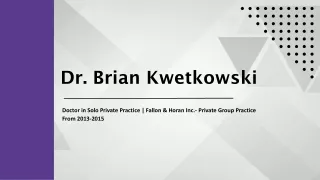 Dr. Brian Kwetkowski - Possesses Exceptional Analytical Skills