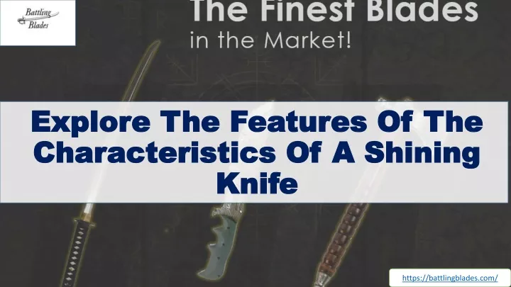 explore the features of the characteristics of a shining knife