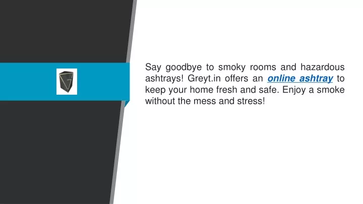 say goodbye to smoky rooms and hazardous ashtrays