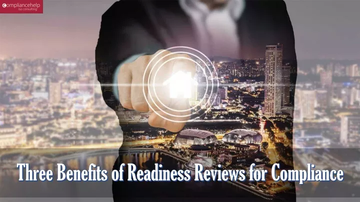 three benefits of readiness reviews for compliance