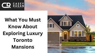 What You Must Know About Exploring Luxury Toronto Mansions