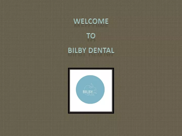 welcome to bilby dental