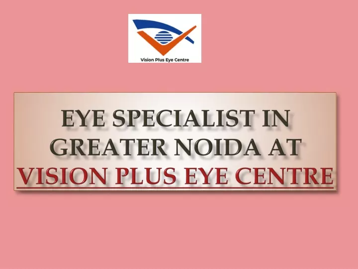 eye specialist in greater noida at vision plus eye centre