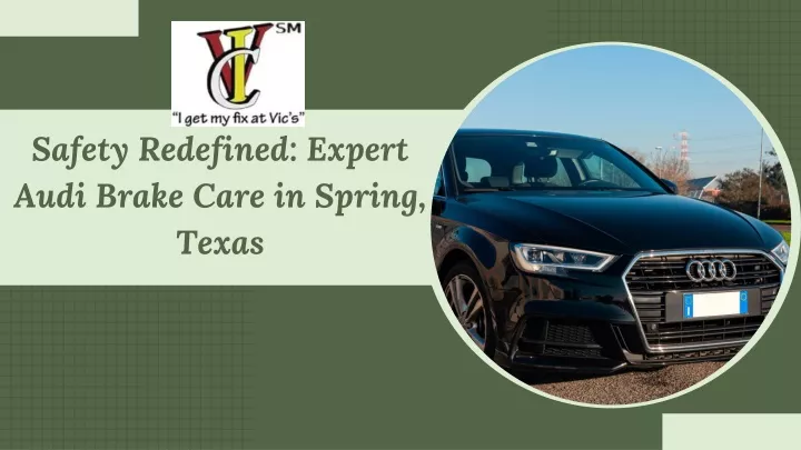 safety redefined expert audi brake care in spring