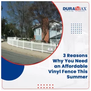 3 Reasons Why You Need an Affordable Vinyl Fence This Summer