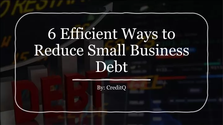 6 efficient ways to reduce small business debt