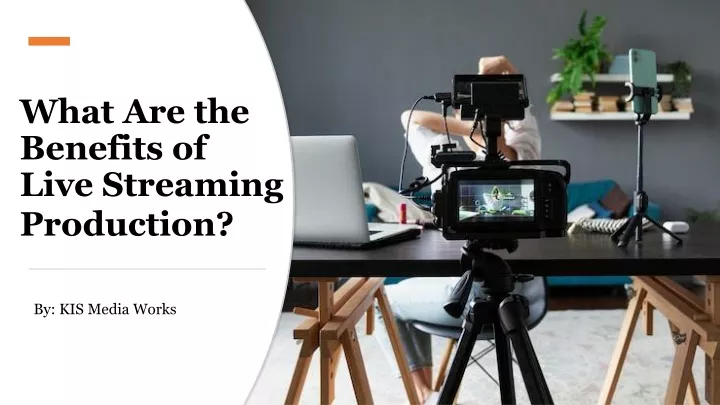 what are the benefits of live streaming production