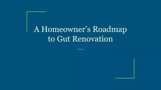A Homeowner’s Roadmap to Gut Renovation