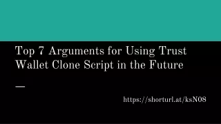 Top 7 Arguments for Using Trust Wallet Clone Script in the Future