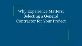 Why Experience Matters_ Selecting a General Contractor for Your Project