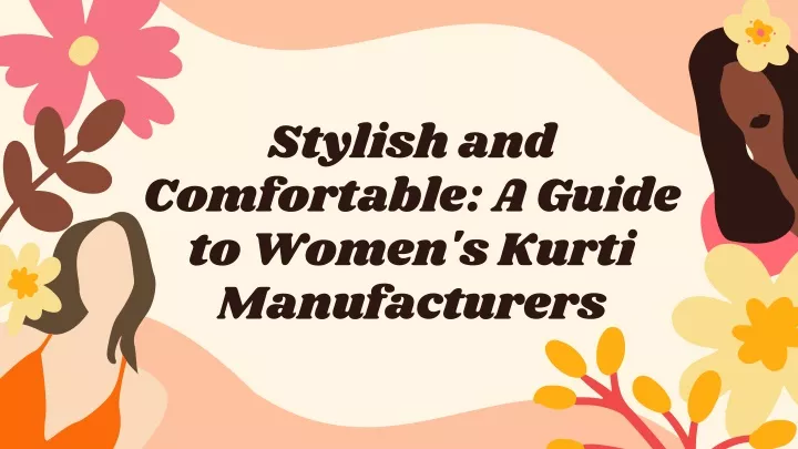 stylish and comfortable a guide to women s kurti