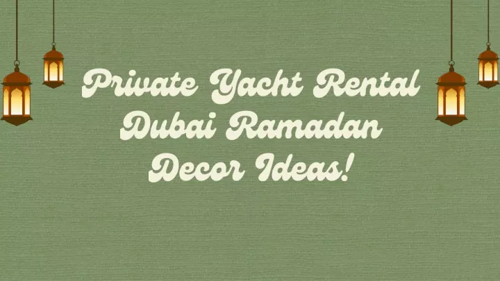 private yacht rental dubai ramadan decor ideas