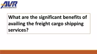 What are the significant benefits of availing the freight cargo shipping service