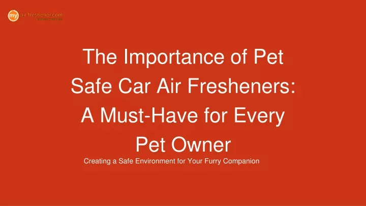 the importance of pet safe car air fresheners