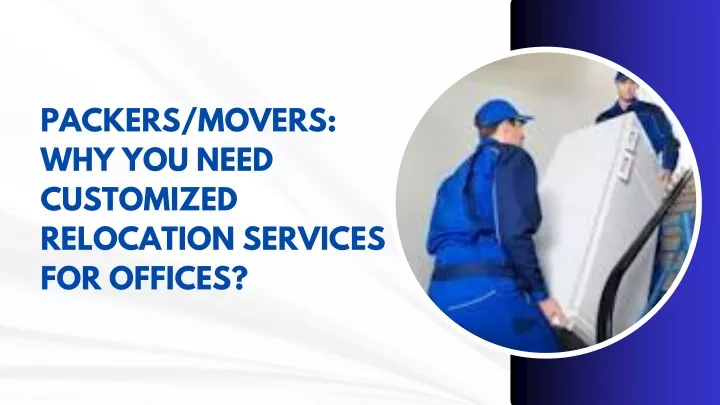 packers movers why you need customized relocation