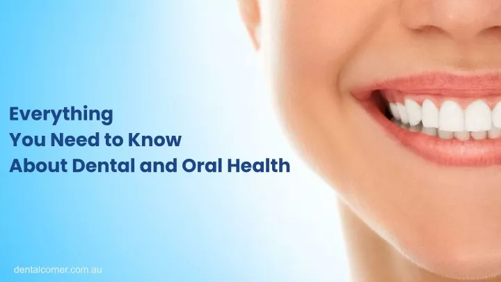 everything you need to know about dental and oral