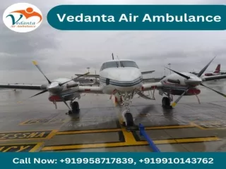 Obtain Vedanta Air Ambulance from Patna with Paramount Medical Assistance