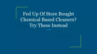 Fed Up Of Store Bought Chemical Based Cleaners_ Try These Instead