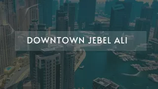 Discover Downtown Jebel Ali: Your Gateway to Modern Living