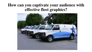 how can you captivate your audience with effective fleet graphics