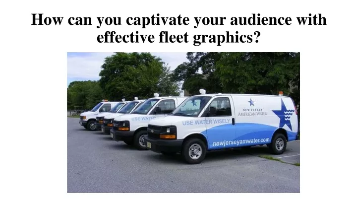 how can you captivate your audience with effective fleet graphics