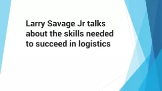 Larry Savage Jr talks about the skills needed to succeed in logistics