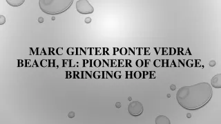 Marc Ginter Ponte Vedra Beach, FL: Pioneer of change, bringing hope