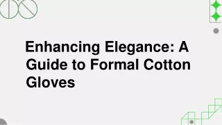 Enhancing Elegance A Guide to Formal Cotton Gloves