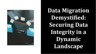 Data Migration Demystified: Securing Data Integrity in a Dynamic Landscape