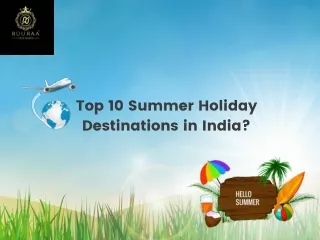 Top 10 Summer Holiday Destinations in India?
