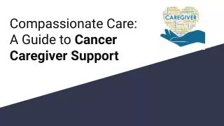 Compassionate Care_ A Guide to Cancer Caregiver Support