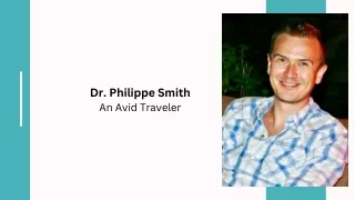 Dr. Philippe Smith - An Avid Traveler