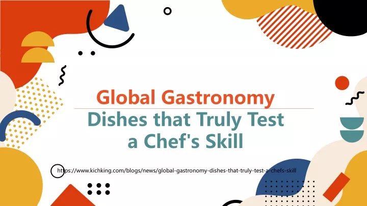 global gastronomy dishes that truly test a chef