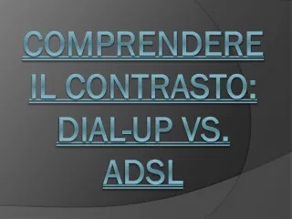 Comprendere il Contrasto- Dial-Up vs. ADSL