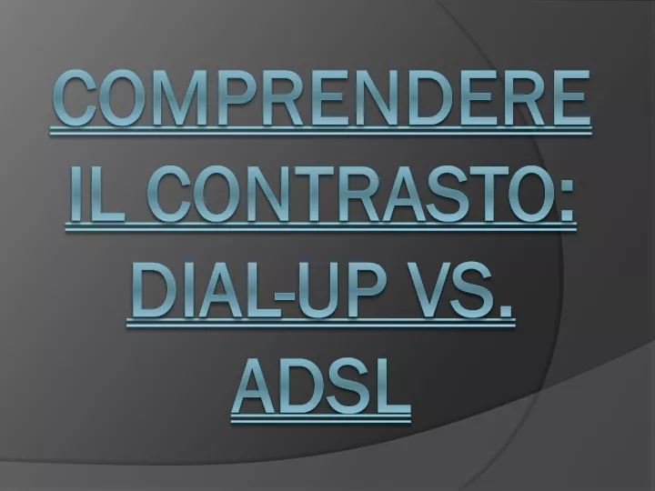 comprendere il contrasto dial up vs adsl