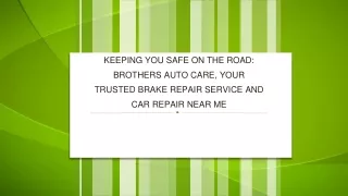 Keeping You Safe on the Road Brothers Auto Care, Your Trusted Brake Repair Service and Car Repair Near Me