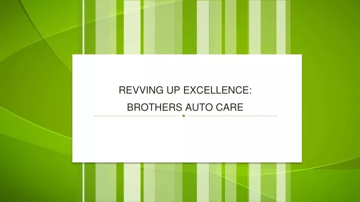 revving up excellence brothers auto care