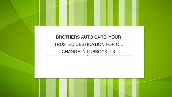 brothers auto care your trusted destination for oil change in lubbock tx