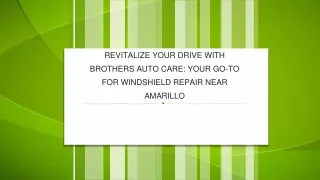 Revitalize Your Drive with Brothers Auto Care Your Go-To for Windshield Repair Near Amarillo