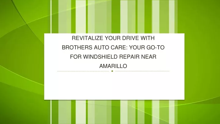 revitalize your drive with brothers auto care your go to for windshield repair near amarillo