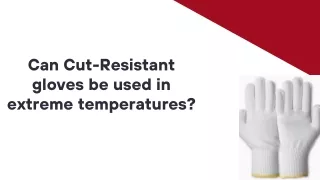 Can Cut-Resistant gloves be used in extreme Temperatures ?