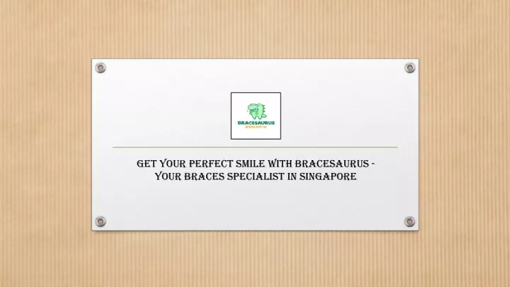 get your perfect smile with bracesaurus your