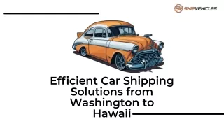 Efﬁcient Car Shipping Solutions from Washington to Hawaii