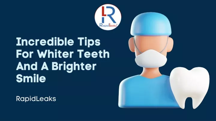 incredible tips for whiter teeth and a brighter