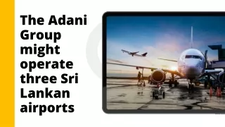 The Adani Group might operate three Sri Lankan airports