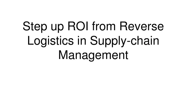 step up roi from reverse logistics in supply chain management