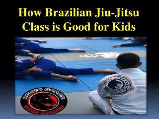 How Brazilian Jiu-Jitsu Class is Good for Kids