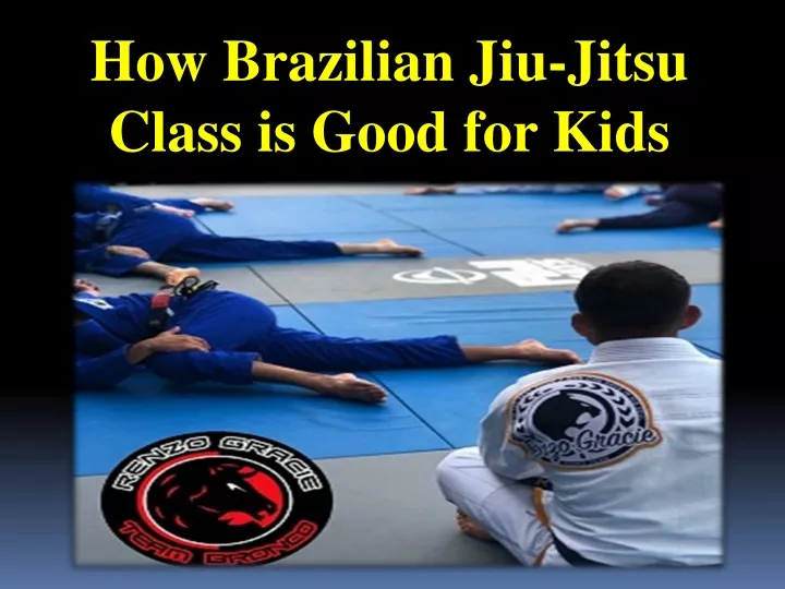 how brazilian jiu jitsu class is good for kids