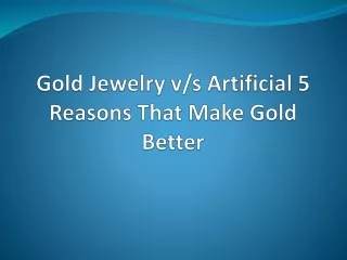 Gold is better than Artificial know from jewelers in Galaxy Blue sapphire Plaza