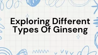Exploring Different Types Of Ginseng